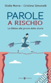 Parole a rischio. La Bibbia alla prova della storia libro di Morra Stella; Simonelli Cristina