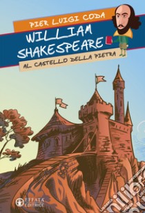 William Shakespeare al Castello della Pietra libro di Coda Pier Luigi