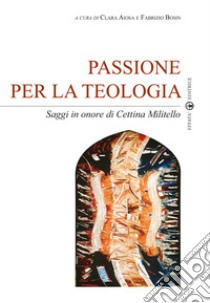 Passione per la teologia. Saggi in onore di Cettina Militello libro di Aiosa C. (cur.); Bosin F. (cur.)