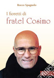 I fioretti di fratel Cosimo libro di Spagnolo Rocco