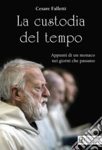 La custodia del tempo. Appunti di un monaco nei giorni che passano libro di Falletti Cesare