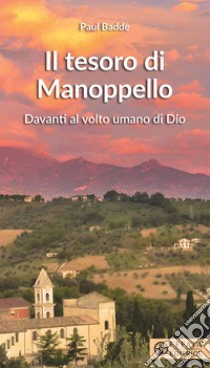 Il Tesoro di Manoppello. Davanti al volto umano di Dio libro di Badde Paul