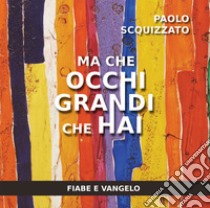 Ma che occhi grandi che hai. Fiabe e Vangelo libro di Scquizzato Paolo