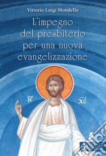 L'impegno del presbiterio per una nuova evangelizzazione libro di Mondello Vittorio