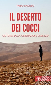 Il deserto dei cocci. Cattolici della generazione di mezzo libro di Raguso Fabio