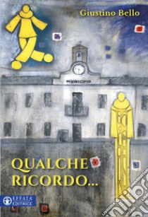 Qualche ricordo libro di Bello Giustino