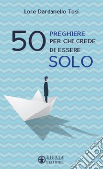 50 preghiere per chi crede di essere solo libro di Dardanello Tosi Lorenza