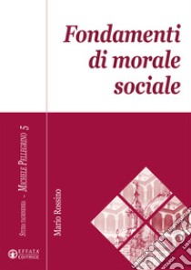 Fondamenti di morale sociale libro di Rossino Mario