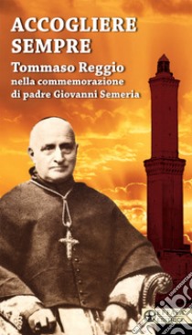 Accogliere sempre. Tommaso Reggio nella commemorazione di padre Giovanni Semeria libro