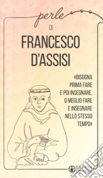 Perle di Francesco d'Assisi libro di Francesco d'Assisi (san); Bellinzaghi R. (cur.)