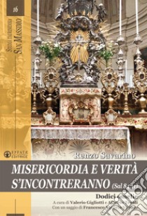 Misericordia e verità s'incontreranno (Sal 84,11). Dodici omelie libro di Savarino Renzo; Gigliotti V. (cur.); Tealdi A. (cur.)