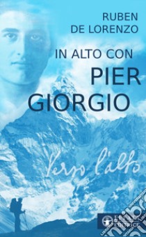 In alto con Pier Giorgio libro di De Lorenzo Ruben
