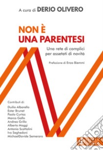 Non è una parentesi. Una rete di complici per assetati di novità libro di Olivero D. (cur.)