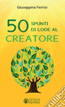 50 spunti di lode al Creatore libro di Ferrisi Giuseppina