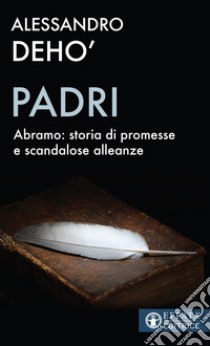 Padri. Abramo: storia di promesse e di scandalose alleanze libro di Deho' Alessandro