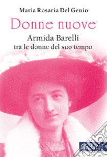 Donne nuove. Armida Barelli tra le donne del suo tempo libro di Del Genio Maria Rosaria