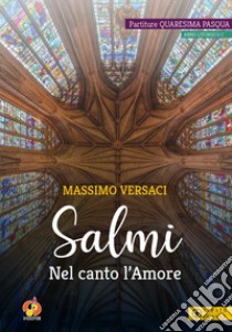 Salmi. Nel canto l'Amore. Partiture Quaresima Pasqua. Anno liturgico C libro di Versaci Massimo