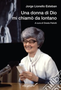 Una donna di Dio mi chiamò da lontano libro di Lionello Esteban Jorge; Paliotti O. (cur.)