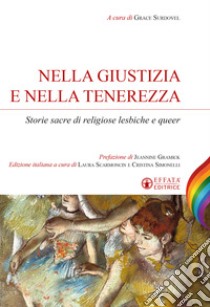 Nella giustizia e nella tenerezza. Storie sacre di religiose lesbiche e queer libro di Surdovel G. (cur.); Simonelli C. (cur.); Scarmoncin L. (cur.)