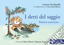 I detti del saggio. Pensieri sussurrati.... Ediz. illustrata libro di Vecchiarelli Lorenzo; Macrì M. (cur.); Pasquali S. (cur.)