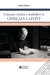 L'umano cristico e simbolico in Ghislain Lafont libro di Gallozzi Fabio