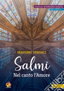 Salmi. Nel canto l'Amore. Partiture Quaresima Pasqua. Anno liturgico A libro di Versaci Massimo