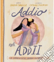 Addio agli addii. La vera storia su Gesù, Lazzaro e una tomba vuota. Ediz. a colori libro di Chandler Lauren