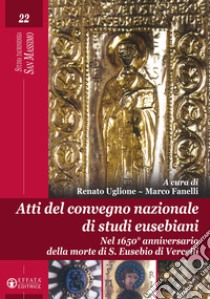 Atti del Convegno nazionale di studi eusebiani. Nel 1650° anniversario della morte di S. Eusebio di Vercelli libro di Uglione R. (cur.); Fanelli M. (cur.)