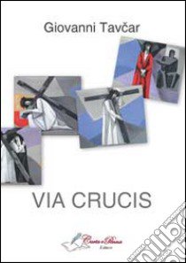 Via crucis libro di Tavcar Giovanni