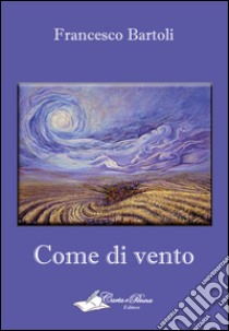 Come di vento libro di Bartoli Francesco