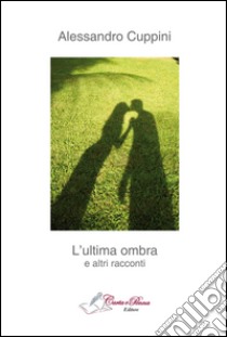 L'ultima ombra e altri racconti libro di Cuppini Alessandro