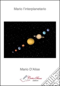 Mario l'interplanetario libro di D'Alise Mario