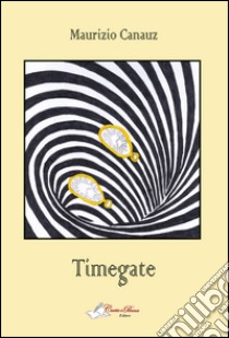 Timegate libro di Canauz Maurizio