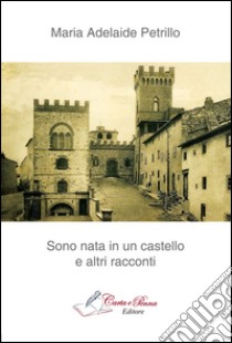 Sono nata in un castello libro di Petrillo Maria Adelaide