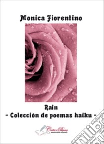 Rain. Colecciòn de poemas haiku libro di Fiorentina Monica