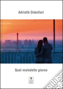 Quel maledetto giorno libro di Dokollari Adriatik