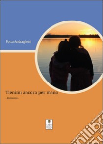 Tienimi ancora per mano libro di Andraghetti Fosca