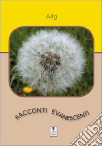 Racconti evanescenti libro di Adg