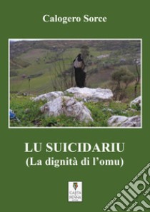 Lu suicidariu (La dignità di l'omu) libro di Sorce Calogero