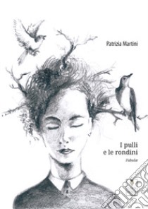 I pulli e le rondini. Fabulae libro di Martini Patrizia