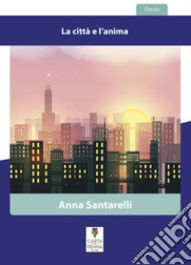 La città e l'anima libro di Santarelli Anna