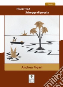 POeLITICA. Schegge di poesia libro di Figari Andrea