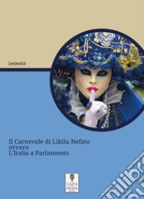 Carnevale di Likilu Nefato. ovvero, l'Italia a Parlamento libro di Lercherich