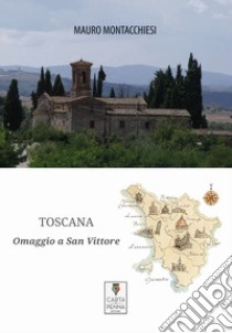 Toscana. Omaggio a San Vittore libro di Montacchiesi Mauro