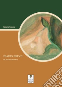 Diario breve. Un piccolo bucaneve libro di Scapola Fabiana