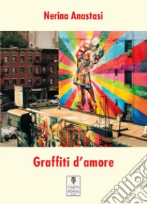 Graffiti d'amore libro di Anastasi Nerina