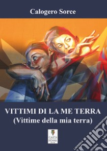 Vittimi di la me terra-Vittime della mia terra libro di Sorce Calogero