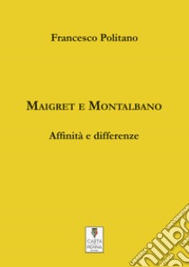 Maigret e Montalbano. Affinità e differenze libro di Politano Francesco