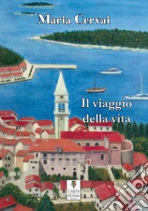 Il viaggio della vita libro di Cervai Maria