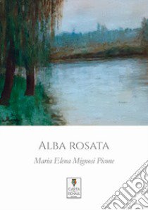 Alba rosata libro di Mignosi Picone Maria Elena